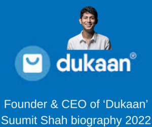 Founder & CEO of ‘Dukaan’ Suumit Shah biography 2022